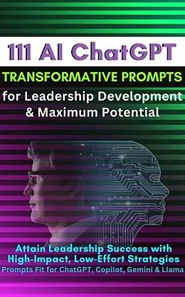 E-Book (epub) 111 AI ChatGPT Transformative Prompts for Leadership Development & Maximum Potential von Mauricio Vasquez, Mindscape Artwork Publishing