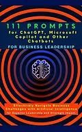 E-Book (epub) 111 Prompts for ChatGPT, Microsoft Copilot and Other Chatbots for Business Leadership von Mauricio Vasquez, Mindscape Artwork Publishing