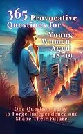 E-Book (epub) 365 Provocative Questions for Young Women Aged 18-19 von Vasquez, Devon Abbruzzese, Aria Capri Publishing