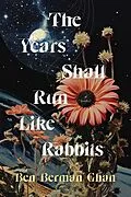 E-Book (epub) The Years Shall Run Like Rabbits von Ben Berman Ghan