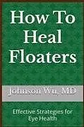 Kartonierter Einband How To Heal Floaters von Johnson Wu