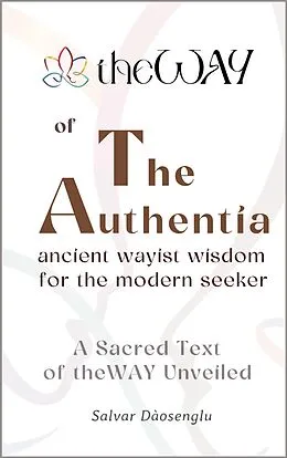 E-Book (epub) The Authentia: Ancient Wayist Wisdom for the Modern Seeker von Salvar Dàosenglu