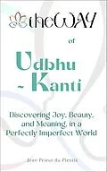 E-Book (epub) theWAY of Udbhu-kanti : Discovering Joy, Beauty, and Meaning in a Perfectly Imperfect World von Jean Prieur du Plessis
