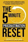 E-Book (epub) The 5-Minute Procrastination Reset: A 5-Step Reset Built for ADHD Brains to Beat Procrastination, Stop Overthinking, and Stack Small WinsOne Micro Task at a Time von Scott Allan