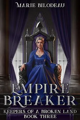 E-Book (epub) Empire Breaker (Keepers of a Broken Land, #3) von Marie Bilodeau