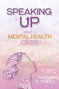E-Book (epub) Speaking UP About a Mental Health Crisis von Pamela R. O'Neill