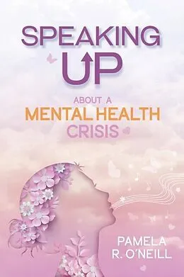 E-Book (epub) Speaking UP About a Mental Health Crisis von Pamela R. O'Neill