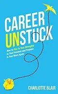 E-Book (epub) Career Unstuck: How to Play to Your Strengths to Find Freedom and Purpose in Your Work Again von Charlotte Blair