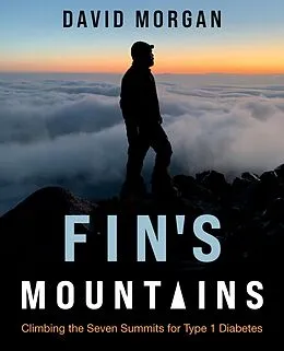 E-Book (epub) Fin's Mountains: Climbing the Seven Summits for Type 1 Diabetes von David Morgan