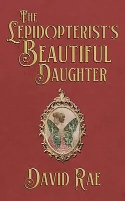 E-Book (epub) The Lepidopterist's Beautiful Daughter von David Rae