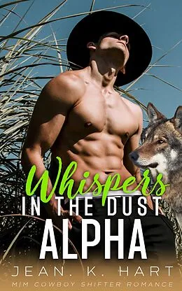 E-Book (epub) Whispers in the Dust Alpha: M|M Cowboy Romance Ranch (Whisky & Scars Series, #5) von Jean. K. Hart