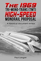 eBook (epub) The 1969 Tri-Mono-Trans (TMT) High-Speed Monorail Proposal de Paul Langan