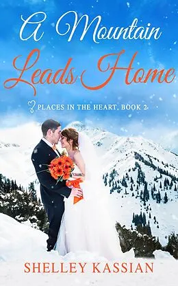 E-Book (epub) A Mountain Leads Home (Places in the Heart, #2) von Shelley Kassian