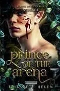 Kartonierter Einband Prince of the Arena von Elizabeth Helen