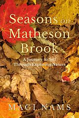 eBook (epub) Seasons on Matheson Brook: A Journey to Self Through Exploring Nature de Magi Nams