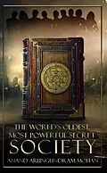 E-Book (epub) The World's Oldest, Most Powerful Secret Society (The Journey Series, #1) von Anand Arungundram Mohan