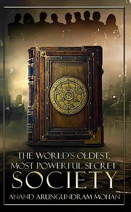 E-Book (epub) The World's Oldest, Most Powerful Secret Society (The Journey Series, #1) von Anand Arungundram Mohan