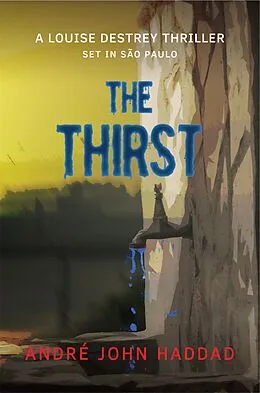 E-Book (epub) The Thirst: A Louise Destrey Thriller von André John Haddad