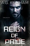 E-Book (epub) Reign Of Pride (Dark Reign, #1) von A. G. Kirkham
