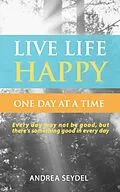 E-Book (epub) Live Life Happy: One Day at a Time von Andrea Seydel