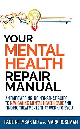 E-Book (epub) Your Mental Health Repair Manual: An Empowering, No-Nonsense Guide to Navigating Mental Health Care and Finding Treatments That Work for You von Pauline Lysak, Mark Roseman