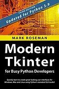 E-Book (epub) Modern Tkinter for Busy Python Developers: Quickly Learn to Create Great Looking User Interfaces for Windows, Mac and Linux Using Python's Standard GUI Toolkit von Mark Roseman