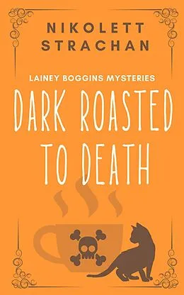 E-Book (epub) Dark Roasted to Death (Lainey Boggins Mysteries, #1) von Nikolett Strachan