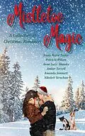 E-Book (epub) Mistletoe Magic: A Collection of Christmas Romances von Jenny Marie Taylor, Patricia Wilson, Anne Lucy-Shanley