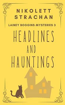 E-Book (epub) Headlines And Hauntings (Lainey Boggins Mysteries, #3) von Nikolett Strachan