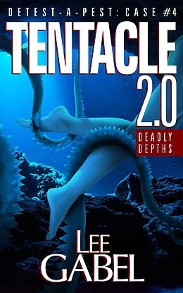 E-Book (epub) Tentacle 2.0: Deadly Depths (Detest-A-Pest, #4) von Lee Gabel