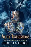 E-Book (epub) Aquatic Investigations (The Global Paranormal Security Agency: Aquatic Investigations, #3.5) von Jodi Kendrick
