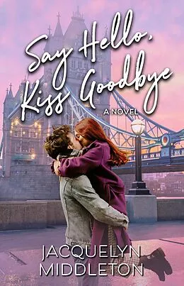 E-Book (epub) Say Hello, Kiss Goodbye von Jacquelyn Middleton