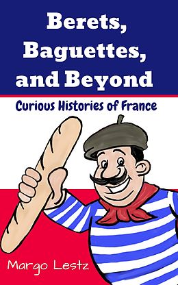 eBook (epub) Berets, Baguettes, and Beyond de Margo Lestz