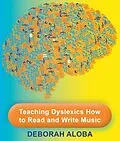 E-Book (epub) Teaching Dyslexics How to Read and Write Music von Deborah Aloba