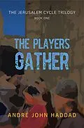 E-Book (epub) The Players Gather (The Jerusalem Cycle Trilogy, #1) von André John Haddad
