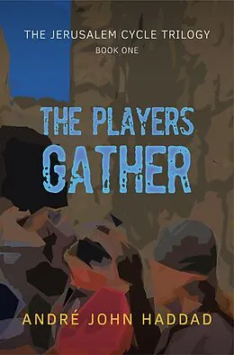 E-Book (epub) The Players Gather (The Jerusalem Cycle Trilogy, #1) von André John Haddad