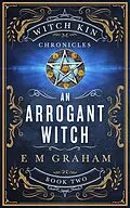 E-Book (epub) An Arrogant Witch (Witch Kin Chronicles, #2) von E M Graham