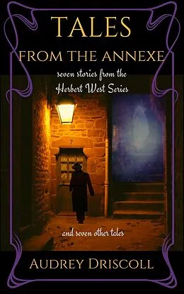 E-Book (epub) Tales from the Annexe: Seven Stories from the Herbert West Series and Seven Other Tales von Audrey Driscoll