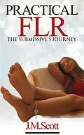 E-Book (epub) Practical FLR: The Submissive's Journey von J. M. Scott