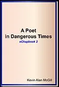 E-Book (epub) A Poet in Dangerous Times - Chapbook 2 von Kevin Alan McGill