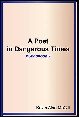 E-Book (epub) A Poet in Dangerous Times - Chapbook 2 von Kevin Alan McGill