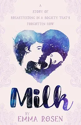 E-Book (epub) Milk: A Story of Breastfeeding in a Society That's Forgotten How von Emma Rosen