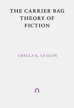Couverture cartonnée The Carrier Bag Theory of Fiction de Ursula K. Le Guin