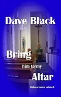 E-Book (epub) Bring Him to My Altar: Bigboys Games Volume Two von Dave Black