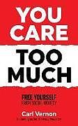 Couverture cartonnée You Care Too Much: Free Yourself From Social Anxiety de Carl Vernon