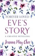 E-Book (epub) Forever Loved: Eve's Story von Joanna May Chee