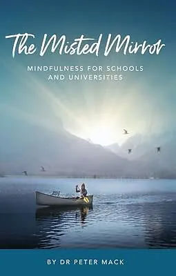 E-Book (epub) The Misted Mirror - Mindfulness for Schools and Universities von Peter Mack
