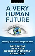 E-Book (epub) A Very Human Future von Talwar Rohit, Wells Steve, Whittington Alexandra