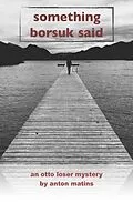 E-Book (epub) SOMETHING BORSUK SAID von Anton Matins
