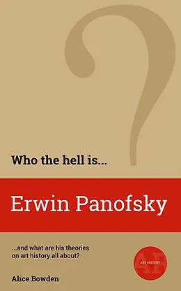 E-Book (epub) Who the Hell is Erwin Panofsky? (Who the Hell is...?, #1) von Alice Bowden